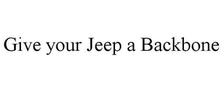 GIVE YOUR JEEP A BACKBONE