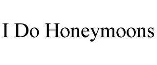 I DO HONEYMOONS