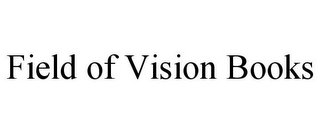 FIELD OF VISION BOOKS