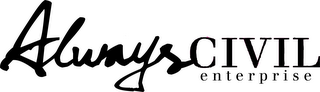 ALWAYS CIVIL ENTERPRISE