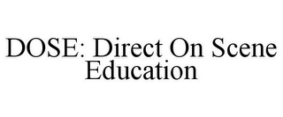 DOSE: DIRECT ON SCENE EDUCATION