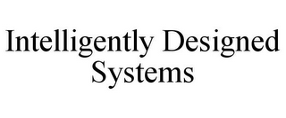 INTELLIGENTLY DESIGNED SYSTEMS
