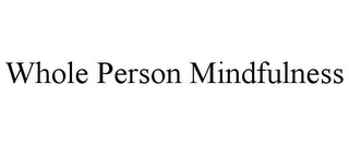 WHOLE PERSON MINDFULNESS