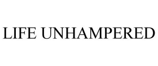 LIFE UNHAMPERED
