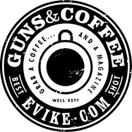 GUNS & COFFEE BEST SHOT EVIKE.COM GRAB A COFFEE . . . AND A MAGAZINE WELL EST.