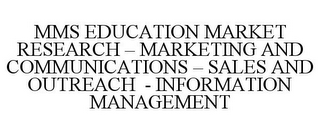 MMS EDUCATION MARKET RESEARCH - MARKETING AND COMMUNICATIONS - SALES AND OUTREACH - INFORMATION MANAGEMENT