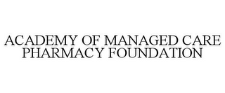 ACADEMY OF MANAGED CARE PHARMACY FOUNDATION