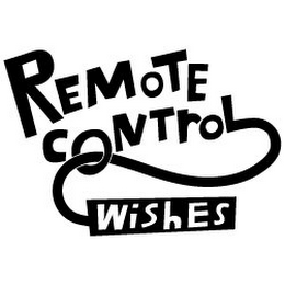 REMOTE CONTROL WISHES