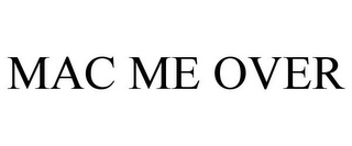 MAC ME OVER