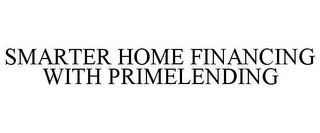 SMARTER HOME FINANCING WITH PRIMELENDING