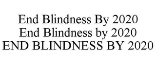 END BLINDNESS BY 2020 END BLINDNESS BY 2020 END BLINDNESS BY 2020