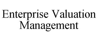 ENTERPRISE VALUATION MANAGEMENT