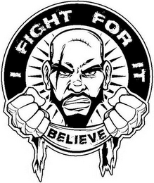 I FIGHT FOR IT BELIEVE