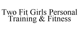 TWO FIT GIRLS PERSONAL TRAINING & FITNESS