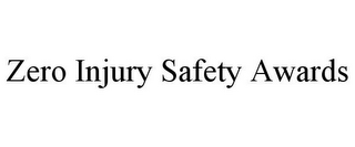 ZERO INJURY SAFETY AWARDS