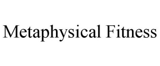 METAPHYSICAL FITNESS