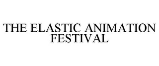 THE ELASTIC ANIMATION FESTIVAL