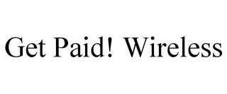 GET PAID! WIRELESS