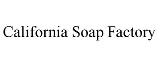 CALIFORNIA SOAP FACTORY