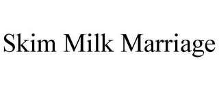 SKIM MILK MARRIAGE