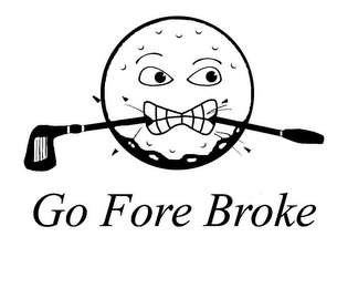 GO FORE BROKE