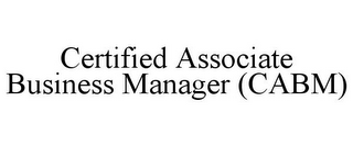 CERTIFIED ASSOCIATE BUSINESS MANAGER (CABM)