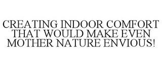 CREATING INDOOR COMFORT THAT WOULD MAKE EVEN MOTHER NATURE ENVIOUS!