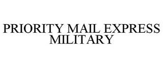 PRIORITY MAIL EXPRESS MILITARY