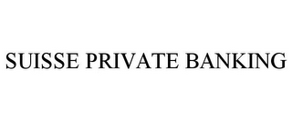 SUISSE PRIVATE BANKING