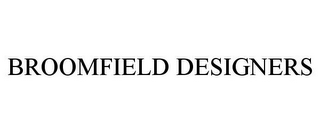 BROOMFIELD DESIGNERS