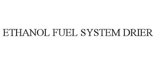 ETHANOL FUEL SYSTEM DRIER