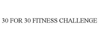 30 FOR 30 FITNESS CHALLENGE