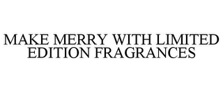 MAKE MERRY WITH LIMITED EDITION FRAGRANCES