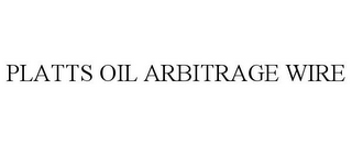 PLATTS OIL ARBITRAGE WIRE