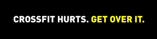 CROSSFIT HURTS. GET OVER IT.