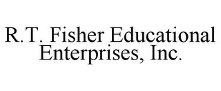 R.T. FISHER EDUCATIONAL ENTERPRISES, INC.