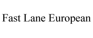 FAST LANE EUROPEAN