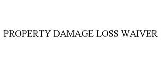 PROPERTY DAMAGE LOSS WAIVER