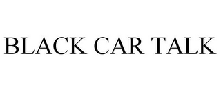 BLACK CAR TALK