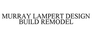 MURRAY LAMPERT DESIGN BUILD REMODEL