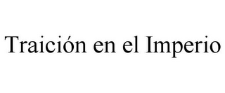TRAICIÓN EN EL IMPERIO