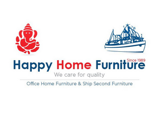 HAPPY HOME FURNITURE SINCE 1989 WE CARE FOR QUALITY OFFICE HOME FURNITURE & SHIP SECOND FURNITURE