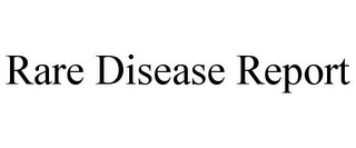 RARE DISEASE REPORT