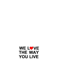 WE LVE THE WAY YOU LIVE