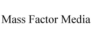 MASS FACTOR MEDIA