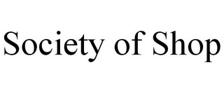 SOCIETY OF SHOP