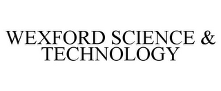 WEXFORD SCIENCE & TECHNOLOGY