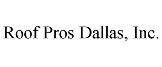 ROOF PROS DALLAS, INC.