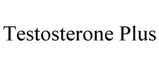 TESTOSTERONE PLUS