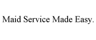 MAID SERVICE MADE EASY.